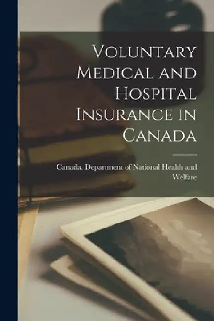 Voluntary Medical and Hospital Insurance in Canada by Canada Department of National Health
