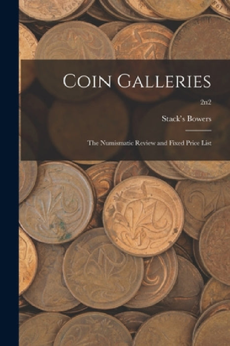 Coin Galleries: The Numismatic Review and Fixed Price List; 2n2 by Stack's Bowers