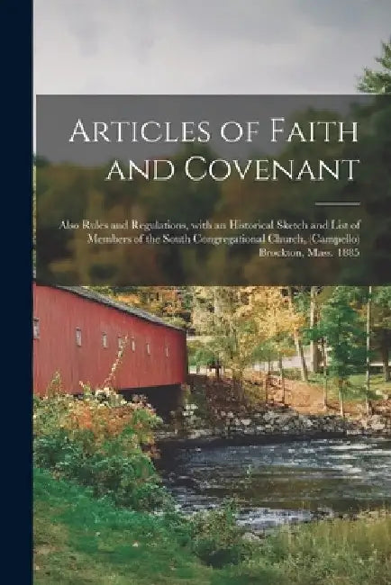 Articles of Faith and Covenant; Also Rules and Regulations, With an Historical Sketch and List of Members of the South Congregational Church, (Campell by Anonymous