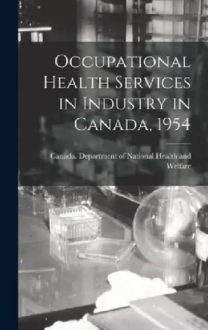 Occupational Health Services in Industry in Canada, 1954 by Canada Department of National Health