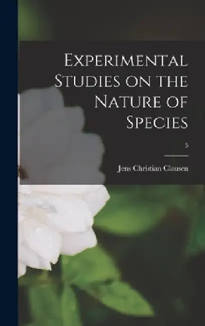 Experimental Studies on the Nature of Species; 5 by Jens Christian 1891- Clausen
