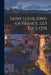 Saint Louis, King of France, 1215 [sic]-1270 by Anonymous