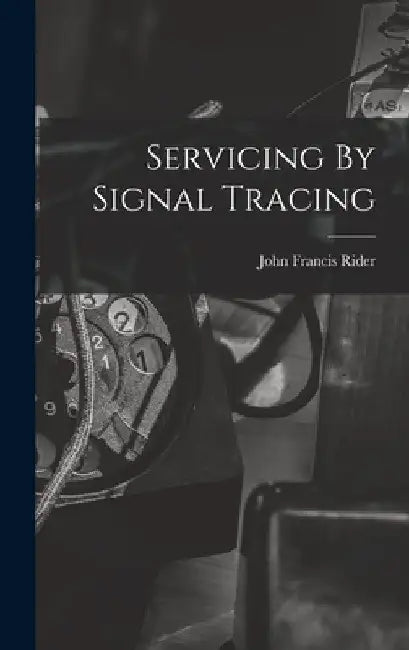 Servicing By Signal Tracing by John Francis 1900- Rider