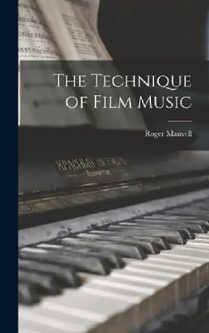 The Technique of Film Music by Roger 1909-1987 Manvell