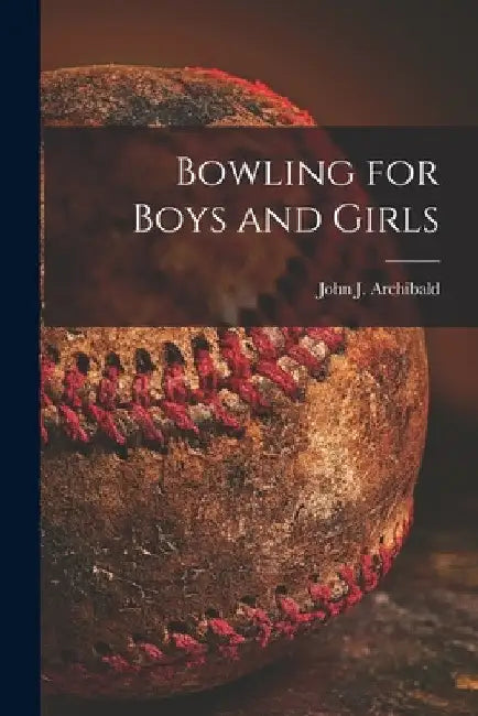 Bowling for Boys and Girls by John J. 1925- Archibald