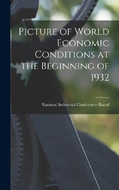 Picture of World Economic Conditions at the Beginning of 1932 by National Industrial Conference Board