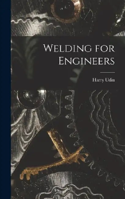 Welding for Engineers by Harry Udin