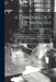 A Chronology of Medicine: Ancient, Mediæval, and Modern: Being a Historical, an Antiquarian, & a Curious Survey of the Birth & Growth of Medicin by University of Leeds Library