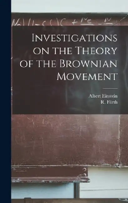 Investigations on the Theory of the Brownian Movement by Albert 1879-1955 Einstein