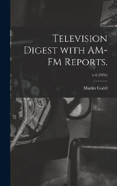 Television Digest With AM-FM Reports.; v.6 (1950) by Martin 1902-1973 Codel