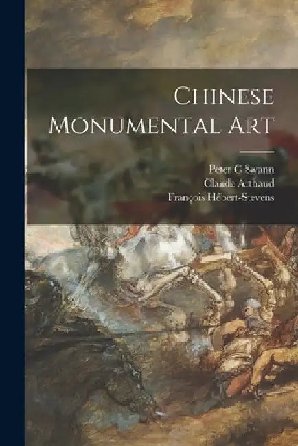 Chinese Monumental Art by Peter C. Swann