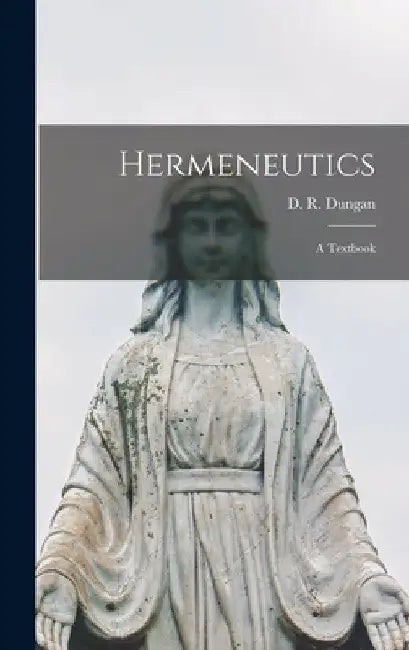 Hermeneutics; a Textbook by D. R. (David Roberts) 1837-1 Dungan