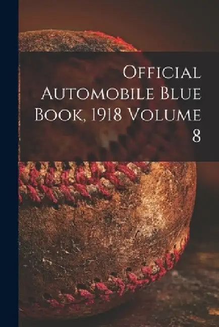 Official Automobile Blue Book, 1918 Volume 8 by Anonymous