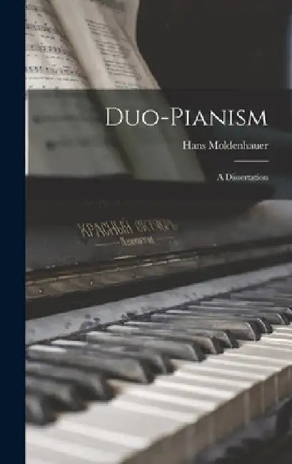 Duo-pianism; a Dissertation by Hans Moldenhauer