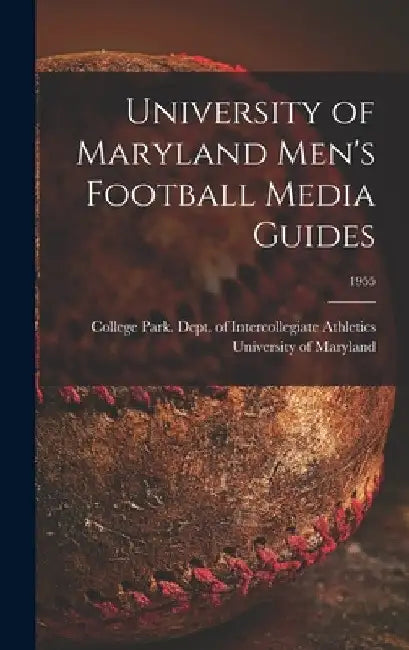 University of Maryland Men's Football Media Guides; 1955 by College Park University of Maryland