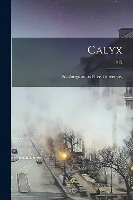 Calyx; 1912 by Washington and Lee University