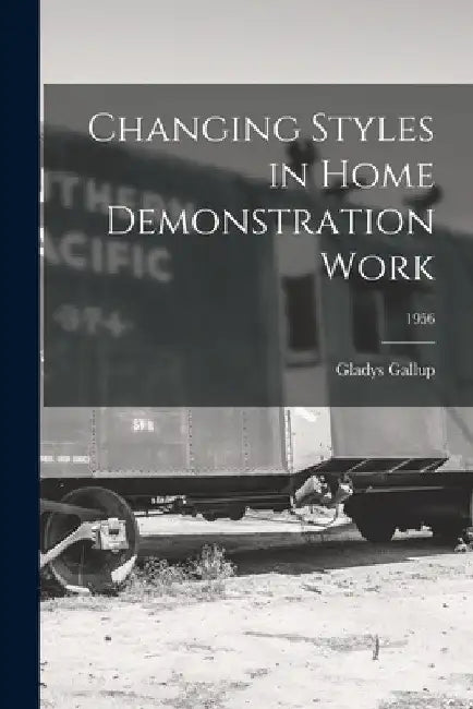 Changing Styles in Home Demonstration Work; 1956 by Gladys Gallup