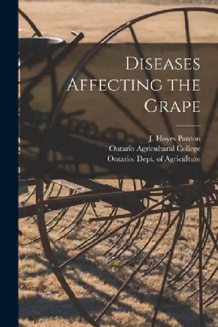 Diseases Affecting the Grape [microform] by J. Hoyes (James Hoyes) 1847- Panton