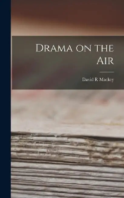 Drama on the Air by David R. Mackey