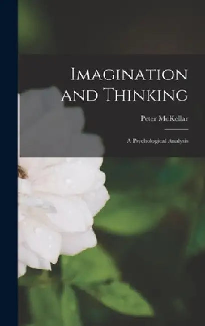 Imagination and Thinking; a Psychological Analysis by Peter McKellar