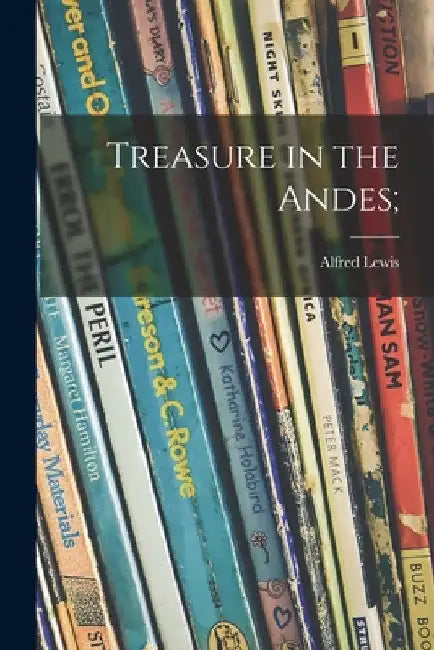 Treasure in the Andes; by Alfred Lewis