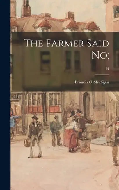 The Farmer Said No;; 14 by Francis C. Madigan