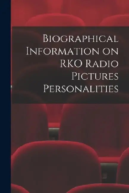 Biographical Information on RKO Radio Pictures Personalities by Anonymous