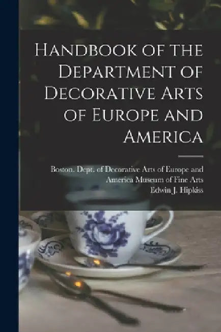 Handbook of the Department of Decorative Arts of Europe and America by Boston Dept of Museum of Fine Arts