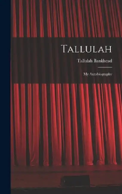 Tallulah: My Autobiography by Tallulah 1902-1968 Bankhead
