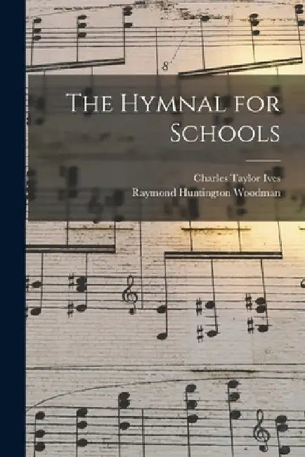 The Hymnal for Schools by Charles Taylor Ives