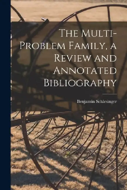 The Multi-problem Family, a Review and Annotated Bibliography by Benjamin Schlesinger