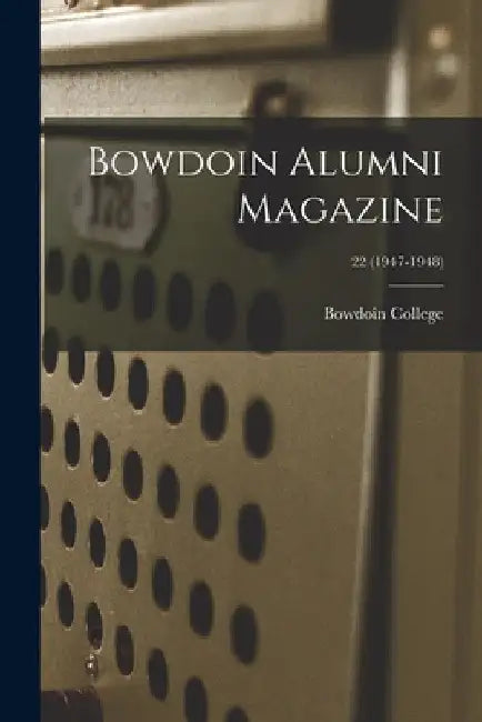 Bowdoin Alumni Magazine; 22 (1947-1948) by Bowdoin College