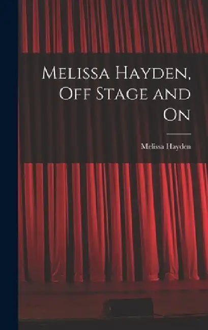Melissa Hayden, off Stage and On by Melissa Hayden