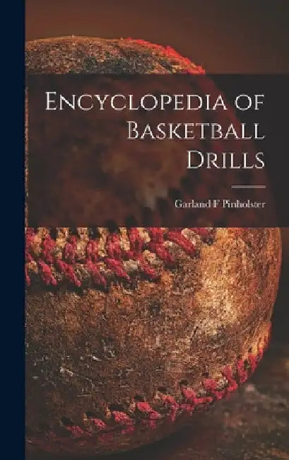 Encyclopedia of Basketball Drills by Garland F. Pinholster