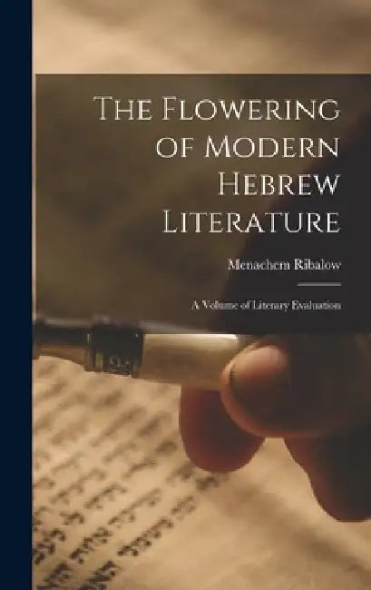 The Flowering of Modern Hebrew Literature; a Volume of Literary Evaluation by Menachem 1895-1953 Ribalow
