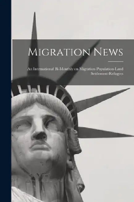 Migration News: an International Bi-monthly on Migration-population-land Settlement-refugees by Anonymous