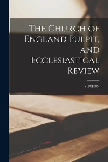The Church of England Pulpit, and Ecclesiastical Review; v.18(1885) by Anonymous