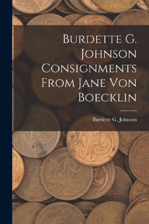 Burdette G. Johnson Consignments From Jane Von Boecklin by Burdette G Johnson