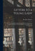 Letters to a Young Lady: on a Variety to Useful and Interesting Subjects: Calculated to Improve the Heart, Form the Manners, and Enlighten the by John Bennett