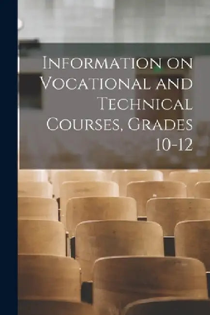 Information on Vocational and Technical Courses, Grades 10-12 by Anonymous