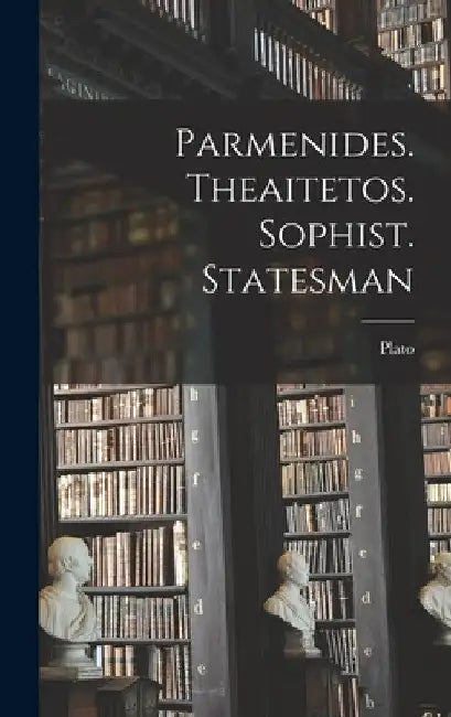 Parmenides. Theaitetos. Sophist. Statesman by Plato