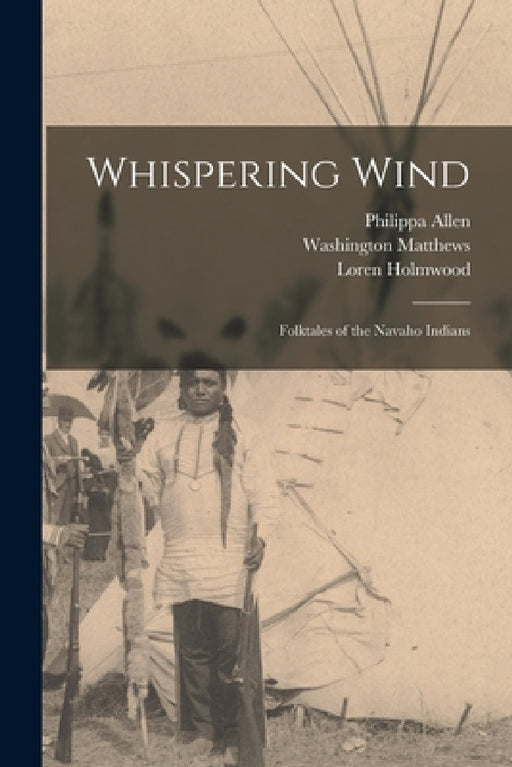 Whispering Wind: Folktales of the Navaho Indians by Philippa Allen, Washington 1843-1905 Navaho Matthews, Loren Holmwood