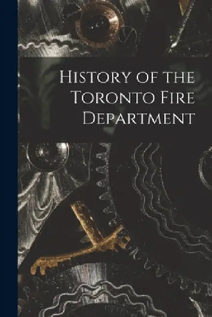 History of the Toronto Fire Department by Anonymous