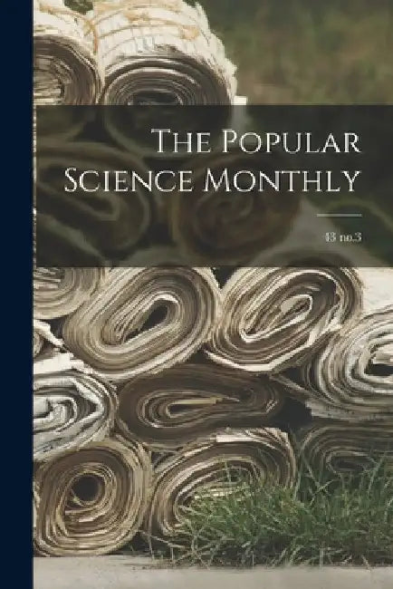 The Popular Science Monthly; 43 no.3 by Anonymous