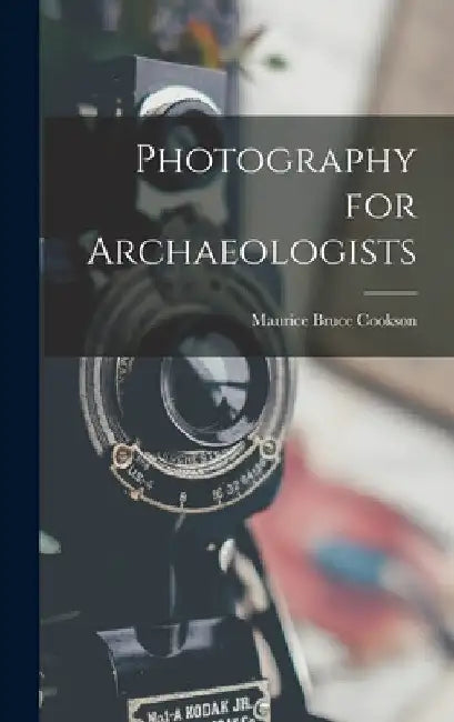 Photography for Archaeologists by Maurice Bruce Cookson