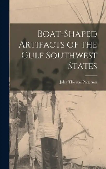 Boat-shaped Artifacts of the Gulf Southwest States by John Thomas 1878- Patterson