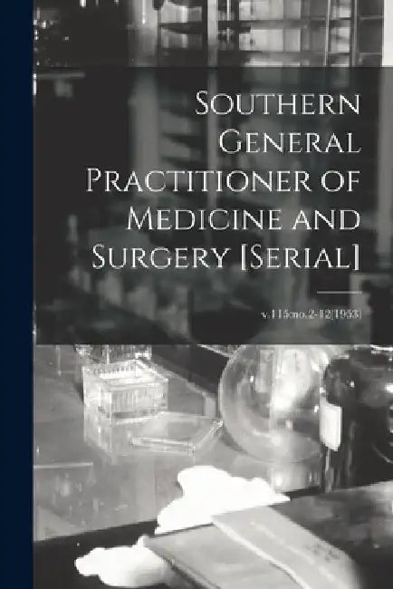 Southern General Practitioner of Medicine and Surgery [serial]; v.115: no.2-12(1953) by Anonymous