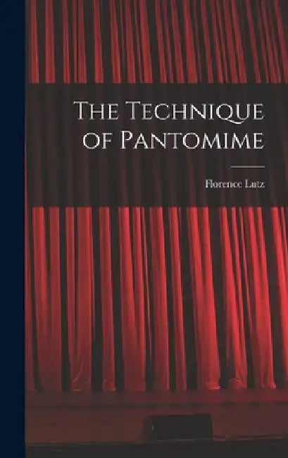 The Technique of Pantomime by Florence Lutz