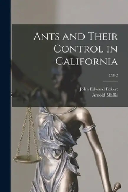 Ants and Their Control in California; C342 by John Edward 1895- Eckert