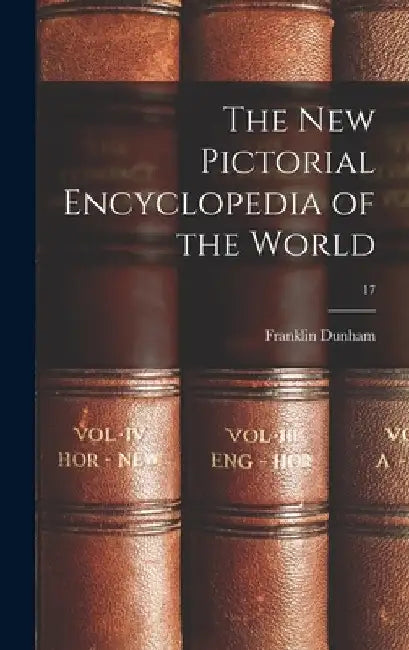 The New Pictorial Encyclopedia of the World; 17 by Franklin B. 1892 Dunham